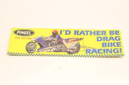 Pingel I'd Rather Be Drag Bike Racing Bumper Sticker Approx. Size 11"x3" NOS